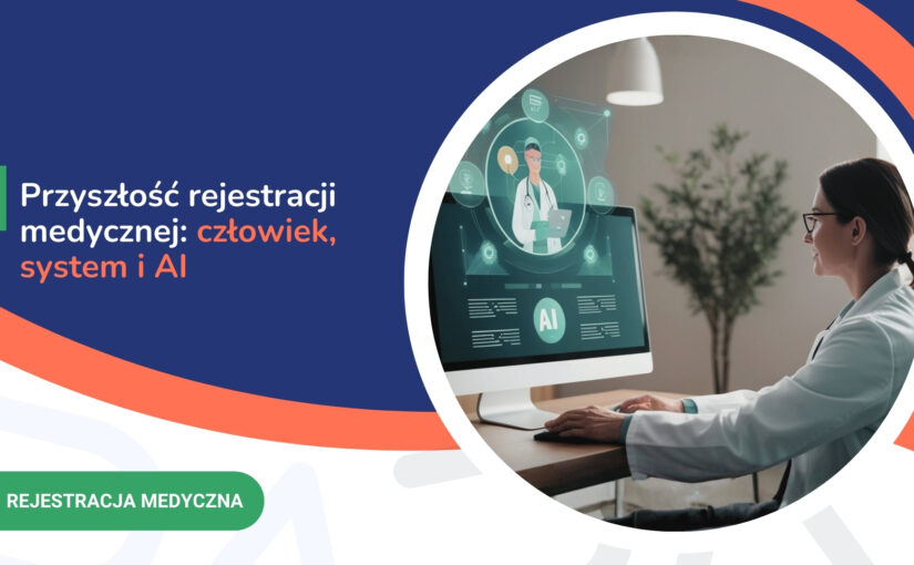 Przyszłość rejestracji medycznej: człowiek, system i&nbsp;AI