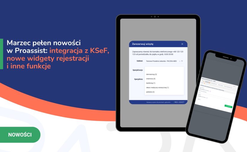 Marzec pełen nowości w&nbsp;Proassist: integracja z&nbsp;KSeF, nowe widgety rejestracji i&nbsp;inne funkcje