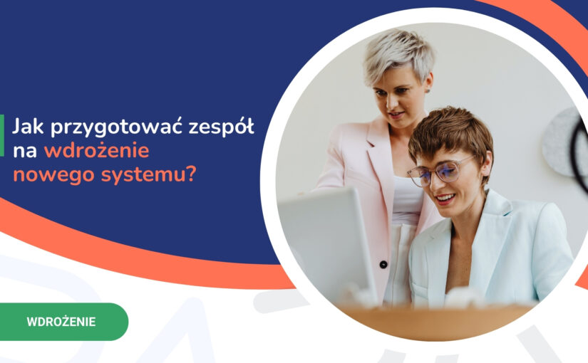 Jak&nbsp;przygotować zespół na&nbsp;wdrożenie nowego systemu?