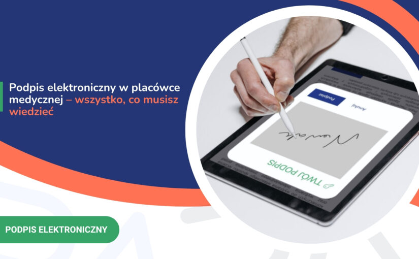 Podpis elektroniczny w&nbsp;placówce medycznej – wszystko, co&nbsp;musisz wiedzieć