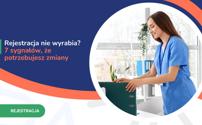 Rejestracja nie wyrabia? 7 sygnałów, że&nbsp;potrzebujesz zmiany