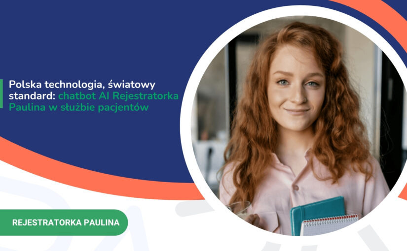 Polska technologia, światowy standard: chatbot AI Rejestratorka Paulina w&nbsp;służbie pacjentów