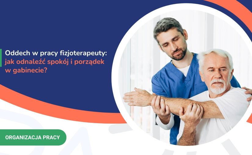 Oddech w&nbsp;pracy fizjoterapeuty: jak&nbsp;odnaleźć spokój i&nbsp;porządek w&nbsp;gabinecie?