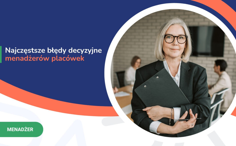 Najczęstsze błędy decyzyjne menedżerów placówek