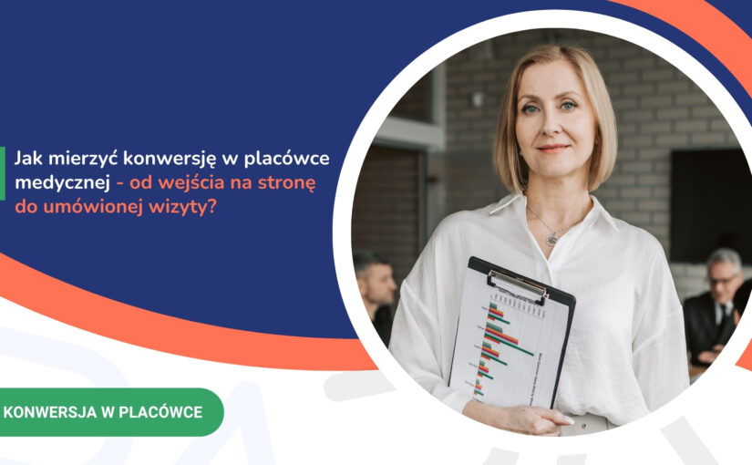 Jak&nbsp;mierzyć konwersję w&nbsp;placówce medycznej – od&nbsp;wejścia na&nbsp;stronę do&nbsp;umówionej wizyty?