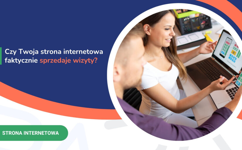 Czy&nbsp;Twoja strona internetowa faktycznie sprzedaje wizyty?