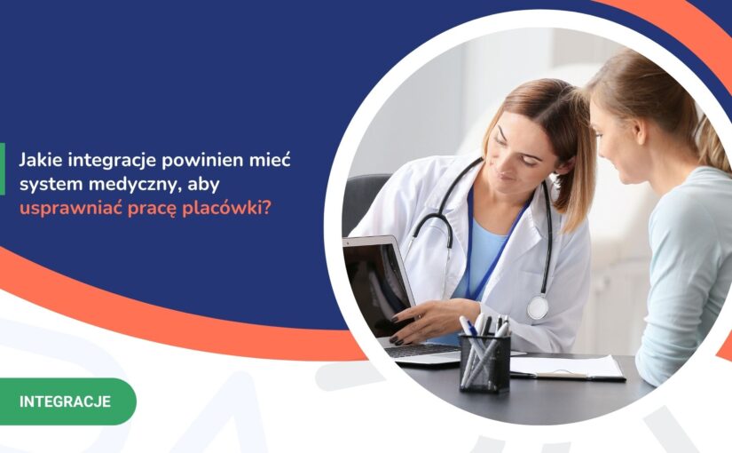 Jakie integracje powinien mieć system medyczny, aby usprawniać pracę placówki?