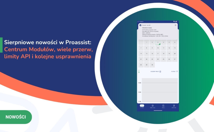 Sierpniowe nowości w&nbsp;Proassist: Centrum Modułów, wiele przerw, limity API i&nbsp;kolejne usprawnienia