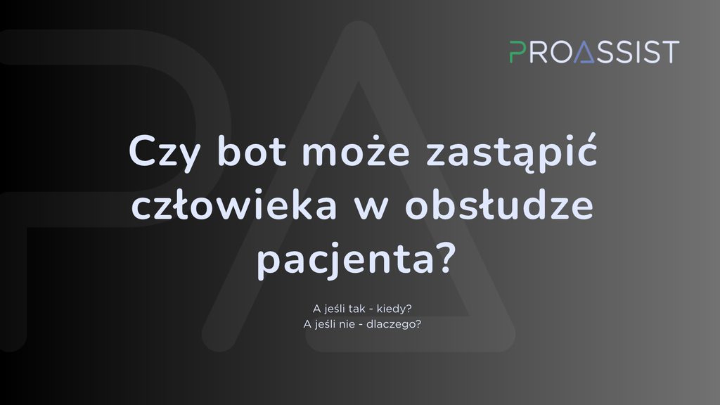Grafika z napisem w dużych literach: „Czy bot może zastąpić człowieka w obsłudze pacjenta?”, logo ProAssist na górze, ciemne gradientowe tło z subt